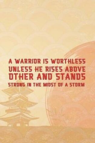 Cover of A Warrior Is Worthless Unless He Rises Above Other And Stands Strong In The Midst Of A Storm