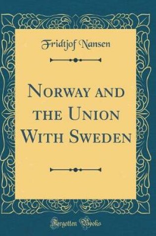 Cover of Norway and the Union with Sweden (Classic Reprint)