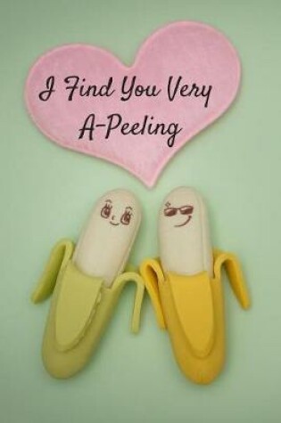 Cover of I Find You Very A-Peeling