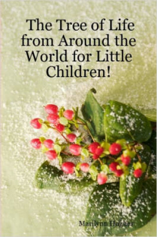 Cover of The Tree of Life from Around the World for Little Children!