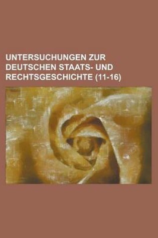 Cover of Untersuchungen Zur Deutschen Staats- Und Rechtsgeschichte (11-16)
