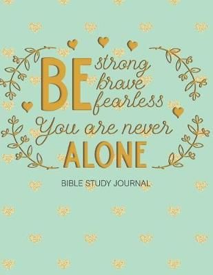 Book cover for Be Strong Brave Fearless You Are Never Alone Bible Study Journal