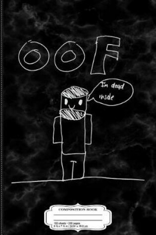 Cover of Oof I'm Dead Inside Composition Notebook