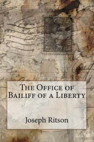 Cover of The Office of Bailiff of a Liberty Joseph Ritson