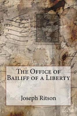 Book cover for The Office of Bailiff of a Liberty Joseph Ritson