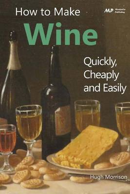 Book cover for How to Make Wine Quickly, Cheaply and Easily