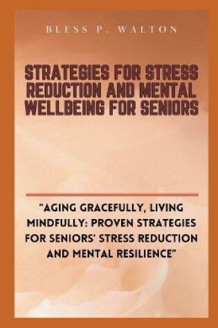 Cover of Strategies for Stress Reduction and Mental Wellbeing for Seniors