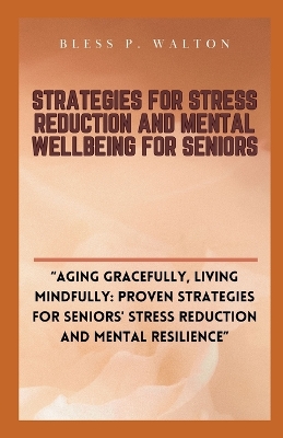 Cover of Strategies for Stress Reduction and Mental Wellbeing for Seniors