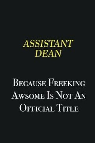 Cover of Assistant Dean because freeking awsome is not an official title