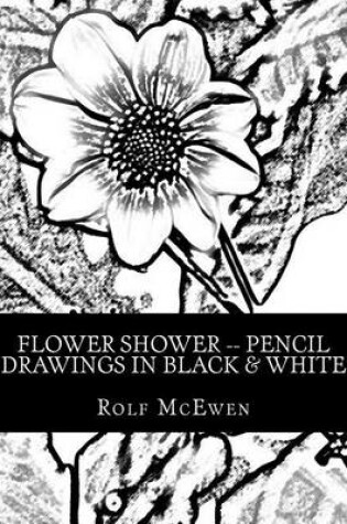 Cover of Flower Shower -- Pencil Drawings in Black & White