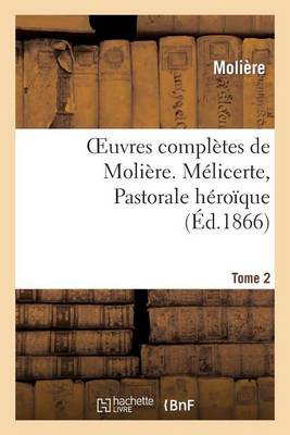 Cover of Oeuvres Completes de Moliere. Tome 2. Melicerte, Pastorale Heroique