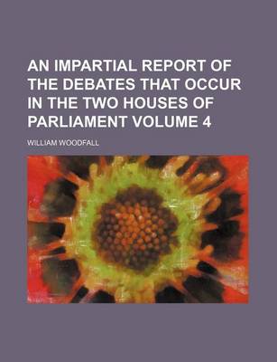 Book cover for An Impartial Report of the Debates That Occur in the Two Houses of Parliament Volume 4