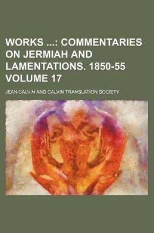 Cover of Works Volume 17; Commentaries on Jermiah and Lamentations. 1850-55