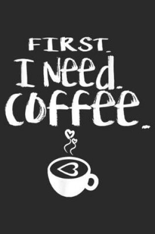 Cover of First I Need Coffee.