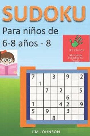 Cover of Sudoku para niños de 6 - 8 años - Lleva los rompecabezas de sudoku contigo dondequiera que vayas - 8