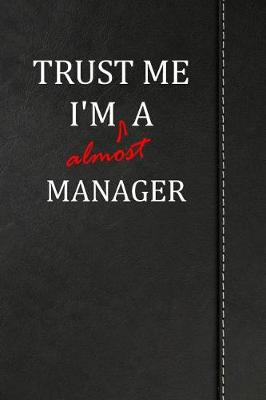 Book cover for Trust Me I'm Almost a Manager