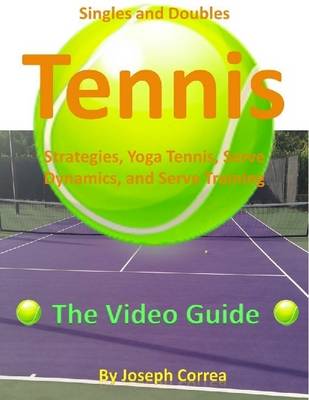 Book cover for Singles and Doubles Tennis Strategies, Yoga Tennis, Serve Dynamics, and Serve Training: The Video Guide