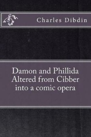 Cover of Damon and Phillida Altered from Cibber into a comic opera