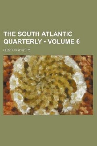 Cover of The South Atlantic Quarterly (Volume 6)