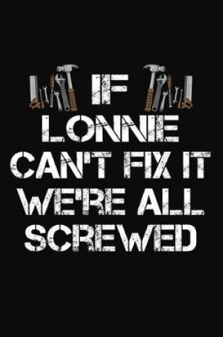 Cover of If Lonnie Can't Fix It We're All Screwed