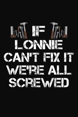 Book cover for If Lonnie Can't Fix It We're All Screwed