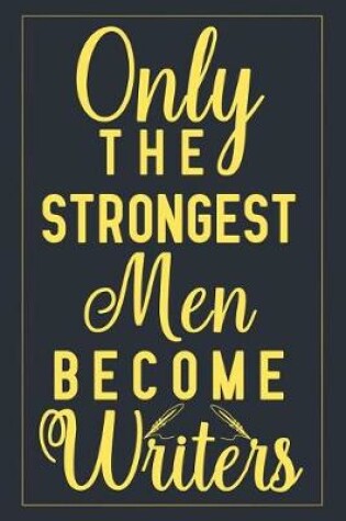 Cover of Only The Strongest Men Become Writers