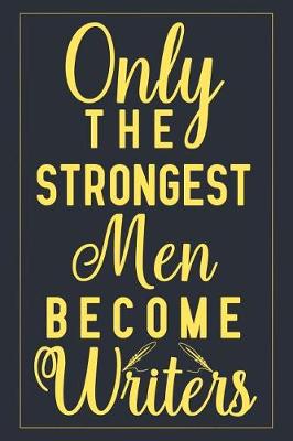 Book cover for Only The Strongest Men Become Writers