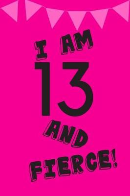 Book cover for I Am 13 and Fierce!