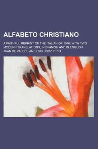 Cover of Alfabeto Christiano; A Faithful Reprint of the Italian of 1546 with Two Modern Translations, in Spanish and in English