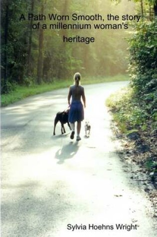 Cover of A Path Worn Smooth: the Story of a Millineum Womans Heritage