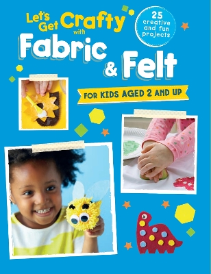 Cover of Let's Get Crafty with Fabric & Felt