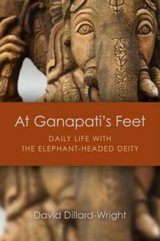 Cover of At Ganapati`s Feet - Daily Life with the Elephant-Headed Deity