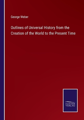 Book cover for Outlines of Universal History from the Creation of the World to the Present Time