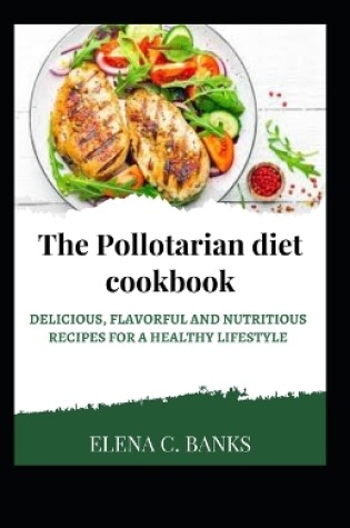 Cover of The Pollotarian Diet Cookbook
