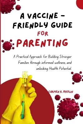 Cover of A Vaccine - Friendly Guide For Parenting