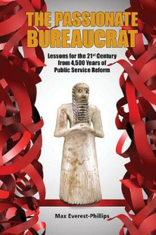 Cover of Passionate Bureaucrat, The: Lessons For The 21st Century From 4,500 Years Of Public Service Reform