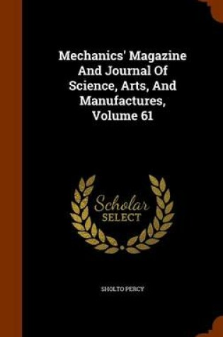 Cover of Mechanics' Magazine and Journal of Science, Arts, and Manufactures, Volume 61