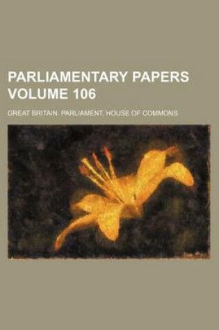 Cover of Parliamentary Papers Volume 106