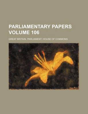 Book cover for Parliamentary Papers Volume 106