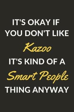 Cover of It's Okay If You Don't Like Kazoo It's Kind Of A Smart People Thing Anyway