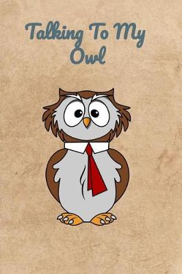 Book cover for Talking To My Owl