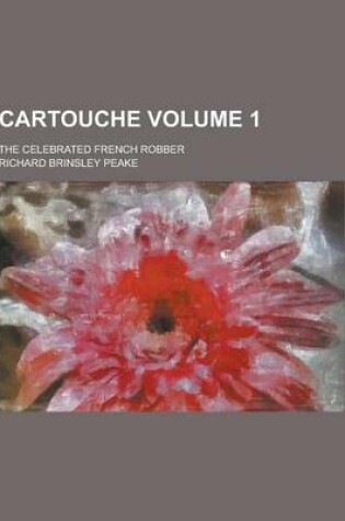 Cover of Cartouche; The Celebrated French Robber Volume 1