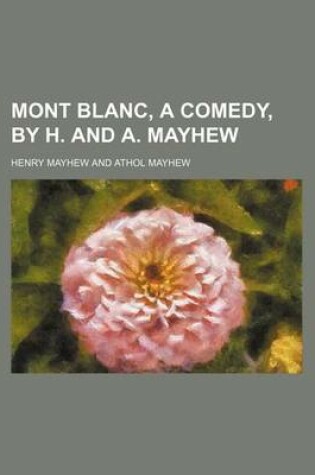 Cover of Mont Blanc, a Comedy, by H. and A. Mayhew