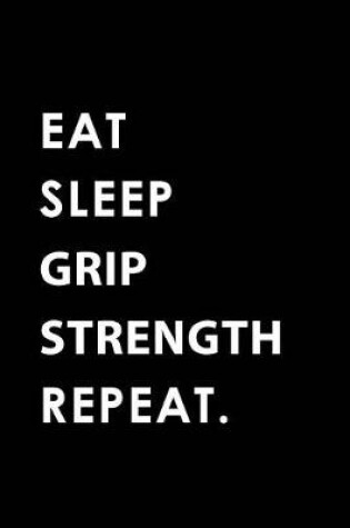 Cover of Eat Sleep Grip Strength Repeat