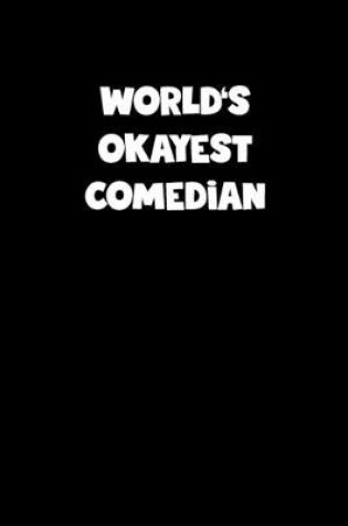 Cover of World's Okayest Comedian Notebook - Comedian Diary - Comedian Journal - Funny Gift for Comedian