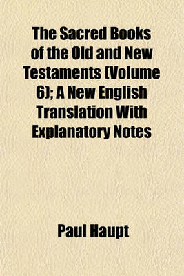 Book cover for The Sacred Books of the Old and New Testaments (Volume 6); A New English Translation with Explanatory Notes