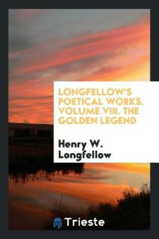 Cover of Longfellow's Poetical Works. Volume VIII. the Golden Legend