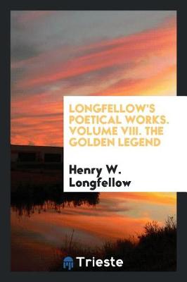 Book cover for Longfellow's Poetical Works. Volume VIII. the Golden Legend