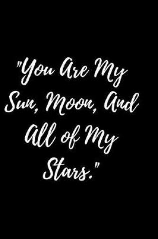 Cover of You Are My Sun, Moon, And All of My Stars.