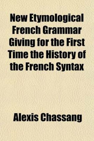 Cover of New Etymological French Grammar Giving for the First Time the History of the French Syntax